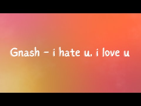 Gnash I Hate U I Love U Lyrics Ft Olivia O Brien