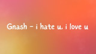 Gnash - i hate u, i love u (Lyrics) ft. Olivia o'brien