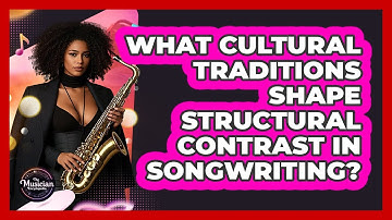 What Cultural Traditions Shape Structural Contrast In Songwriting? - The Musician Encyclopedia