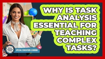 Why Is Task Analysis Essential For Teaching Complex Tasks? - Special Education Learning