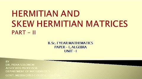 B.Sc. I Yr. (Maths) - Algebra - Hermitian and Skew Hermitian Matrices - Part - II