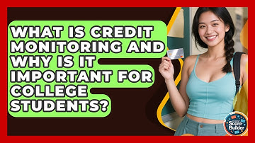 What Is Credit Monitoring and Why Is It Important for College Students? | Student Score Builder News