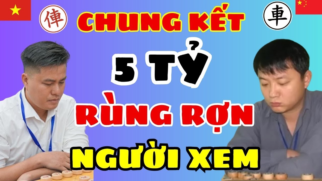 🔴CỜ TƯỚNG |Trận chung kết 5 tỷ bỏ xe ác ôn rùng rợn người xem