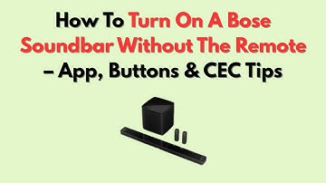 How To Turn On A Bose Soundbar Without The Remote – App, Buttons & CEC Tips