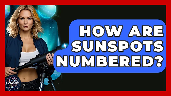 How Are Sunspots Numbered? - Astronomy Made Simple