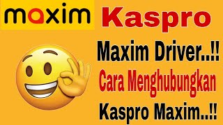 Kaspro Maxim Driver..!! Cara Menghubungkan Kaspro Maxim Driver ~ Maxim Ojek Online