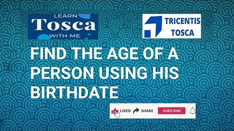 Tosca Real time interview question: Find the age of a person by using his birthday