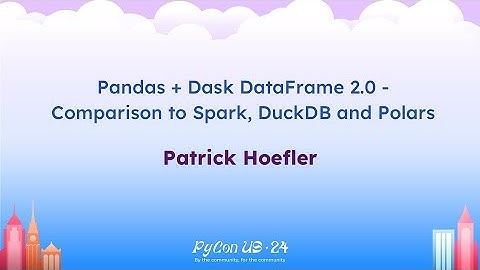 Talks - Patrick Hoefler: Pandas + Dask DataFrame 2.0 - Comparison to Spark, DuckDB and Polars