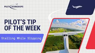Stalling While Slipping | Pilot's Tip of the Week