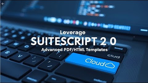 Leverage SuiteScript 2.0 for Advanced PDF & HTML Template Customization 🚀📄