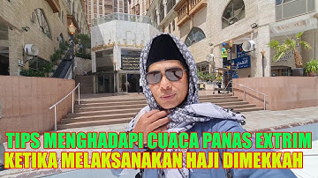 TIPS MENGHADAPI CUACA PANAS KETIKA MELAKSANAKAN HAJI DIKOTA MAKKAH