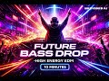 Future Bass Drop – High Energy EDM (10 Minutes) ⭐