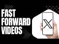 How to Fast Forward Videos on X Step by Step