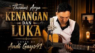 Thomas Arya - Kenangan Dan Luka | Cover By Andi Gayo91 | Slow Rock Akustik Paling Menyentuh