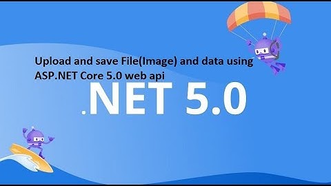 11. Upload and save File(Image) and data using ASP.NET Core 5.0 web api in darija