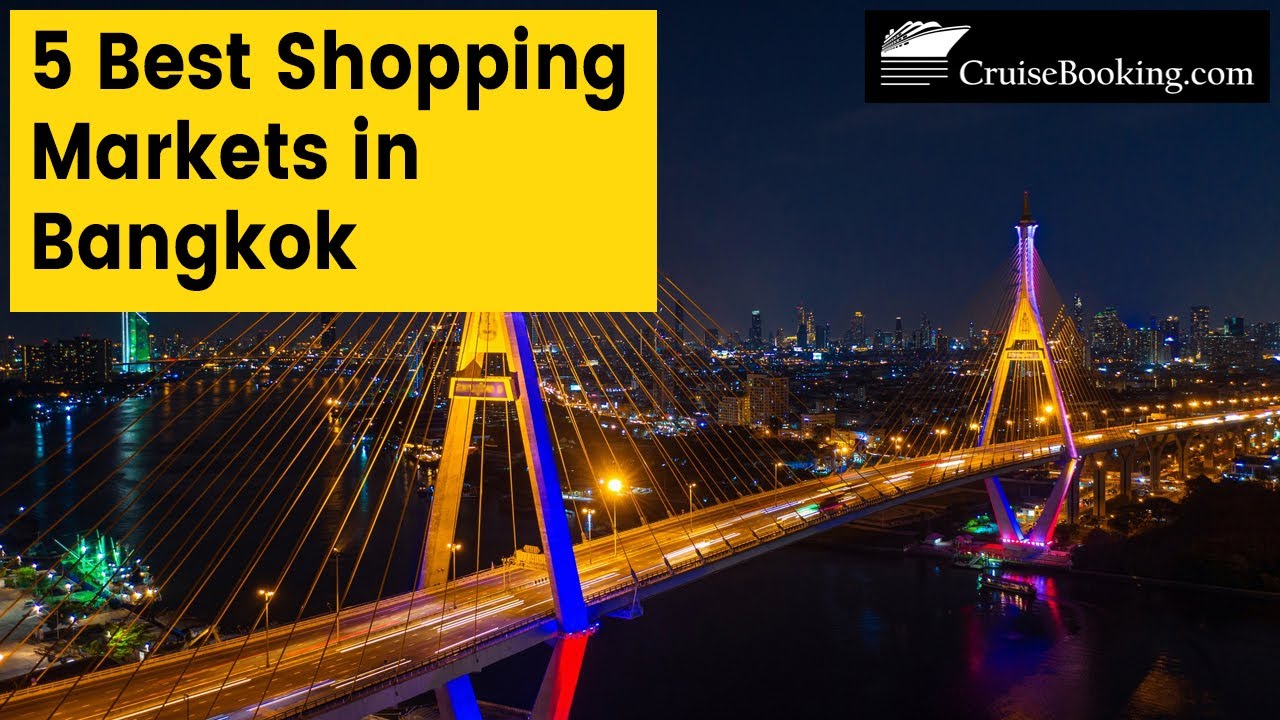 5 Best Shopping Markets in Bangkok | CruiseBooking.com