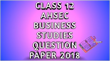 Class 12th  AHSEC BUSINESS STUDIES Question  Paper 2018 ll by MASUM SOLUTION