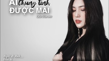 AI CHUNG TÌNH ĐƯỢC MÃI_Đinh Tùng Huy || LALA TRẦN cover