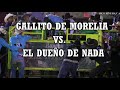 GALLITO DE MORELIA VS EL DUEÑO DE NADA EN PICO RIVERA