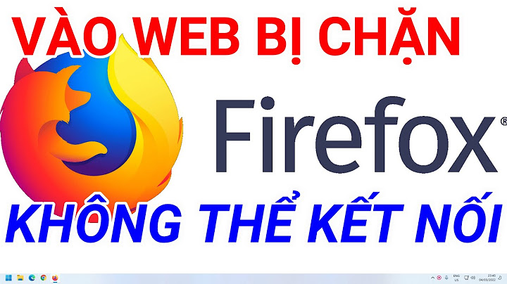 Sửa lỗi không thể kết nối an toàn của firefox năm 2024