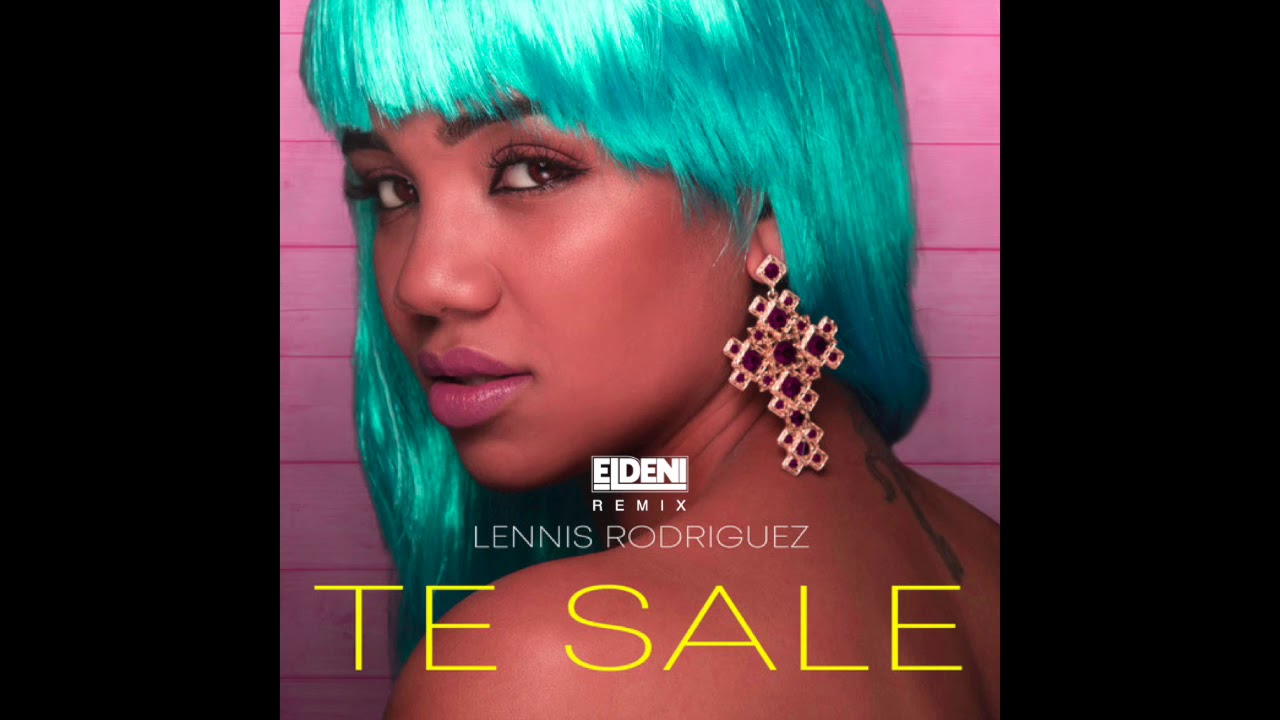 lennis rodriguez te sale el deni remix youtube lennis rodriguez te sale el deni remix youtube