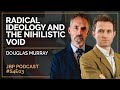 Radical Ideology and the Nihilistic Void | Douglas Murray - The Jordan B. Peterson Podcast #S4E3