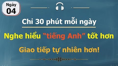 [ #04 ] Chỉ 30 phút mỗi ngày  Luyện nghe tiếng Anh cho người bận rộn!