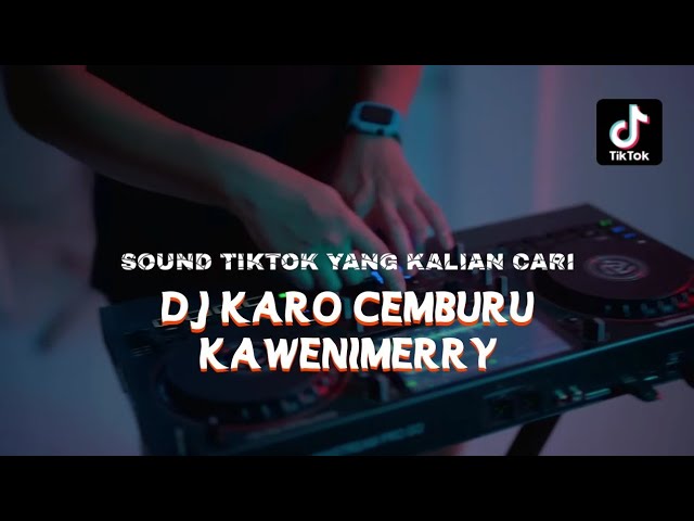 DJ Karo Remix !!! CEMBURU X KAWENIMERRY Lagu Karo Viral TikTok Terbaru (Tabe Beat Remix) class=