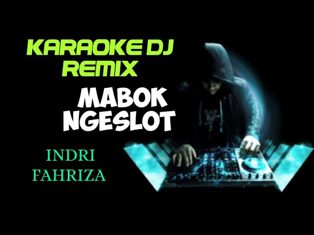 DJ MABOK NGESLOT - INDRI FAHRIZA ( KARAOKE DJ REMIX NADA CEWEK FULL LIRIK ) class=