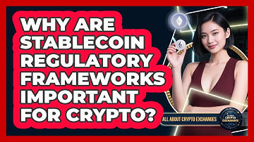 Why Are Stablecoin Regulatory Frameworks Important For Crypto? - All About Crypto Exchanges