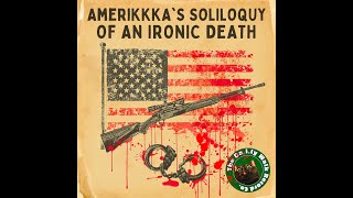 AmeriKKKa's Soliloquy of An Ironic Death (2025, TDWRC)