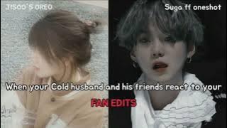 When your cold husband and his friends react to your fan edit | Yoongi ff oneshot