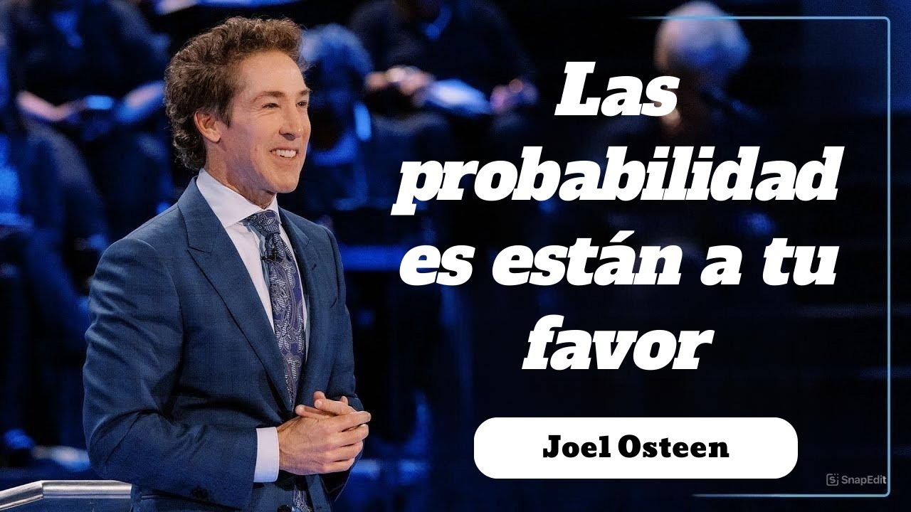 Las probabilidades están a tu favor ~ |Joel Osteen|
