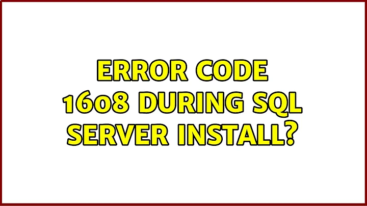 Error Code 1608 during SQL Server install?