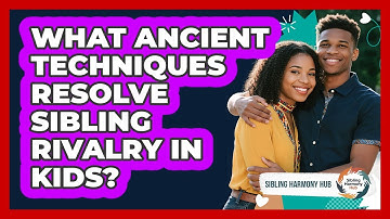 What Ancient Techniques Resolve Sibling Rivalry In Kids? - Sibling Harmony Hub