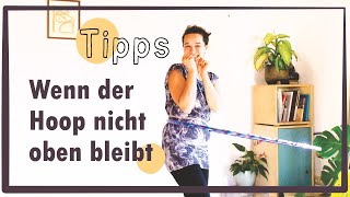 Wenn der Hula Hoop sofort wieder fällt - Tipps und Fehlersuche damit der Hula Hoop oben bleibt!