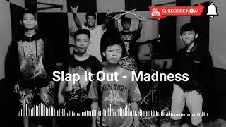 Slap It Out - Madness (Lyrics in description)