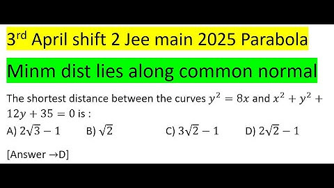 The shortest distance between the curves y^2=8x and x^2+y^2+12y+35=0 is #jeemain #pyq #parabola