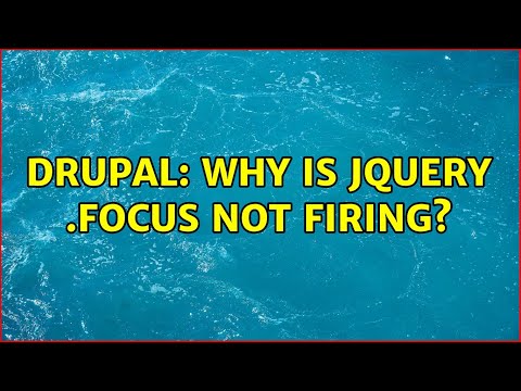 Drupal: Why is jQuery .focus not firing? (2 Solutions!!)