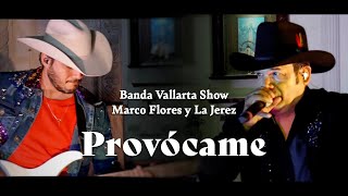 Banda Vallarta Show & Marco Flores y La Jerez - Provócame (En Vivo)