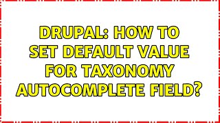 Drupal: How to set default value for taxonomy autocomplete field? Profile