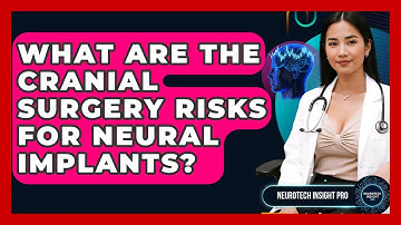 What Are The Cranial Surgery Risks For Neural Implants? - Neurotech Insight Pro