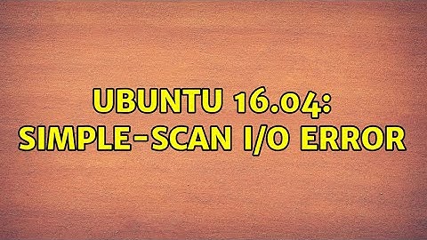 Ubuntu 16.04: simple-scan I/O error