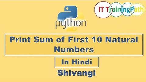 Python program to print sum of first 10 natural numbers | Hindi | Python Program | IT TrainingPath