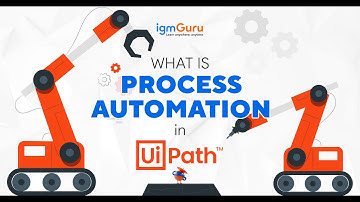 What is Process Automation in UiPath Tutorial for Beginners | UiPath Training [Updated 2024]-igmGuru