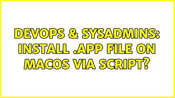 DevOps & SysAdmins: Install .app file on MacOS via script?