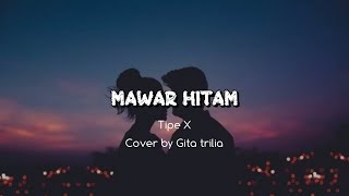 Tipe-X MAWAR HITAM COVER   LIRIK (cover by Gita Trilia)