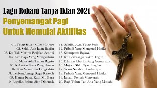 Lagu Rohani Tanpa Iklan 2021 || Berkat KemurahanMu || Penyemangat Pagi Untuk Memulai Aktifitas