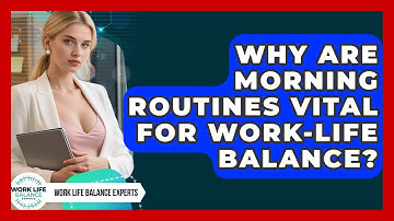 Why Are Morning Routines Vital For Work-life Balance? - Work Life Balance Experts
