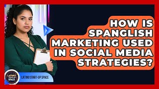 How Is Spanglish Marketing Used in Social Media Strategies? | Latino Start Up Space News